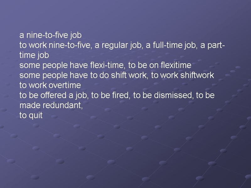 a nine-to-five job to work nine-to-five, a regular job, a full-time job, a part-time